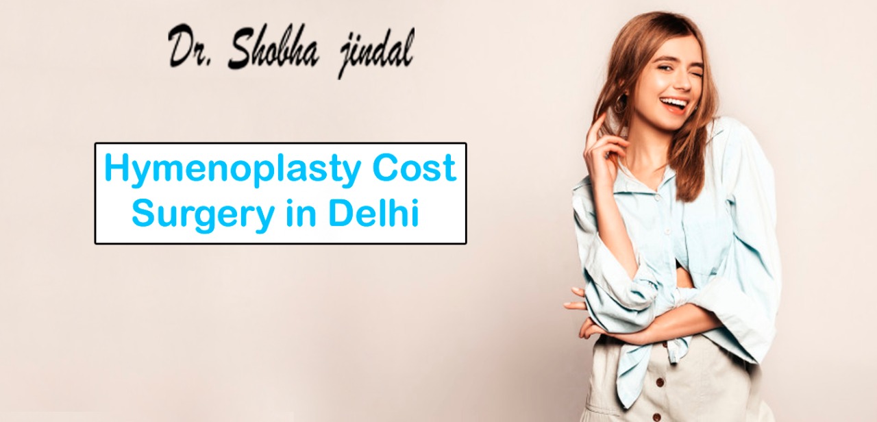 Hymenoplasty Cost Surgery In Delhi Https Cosmeticsurgeondelhi Co In