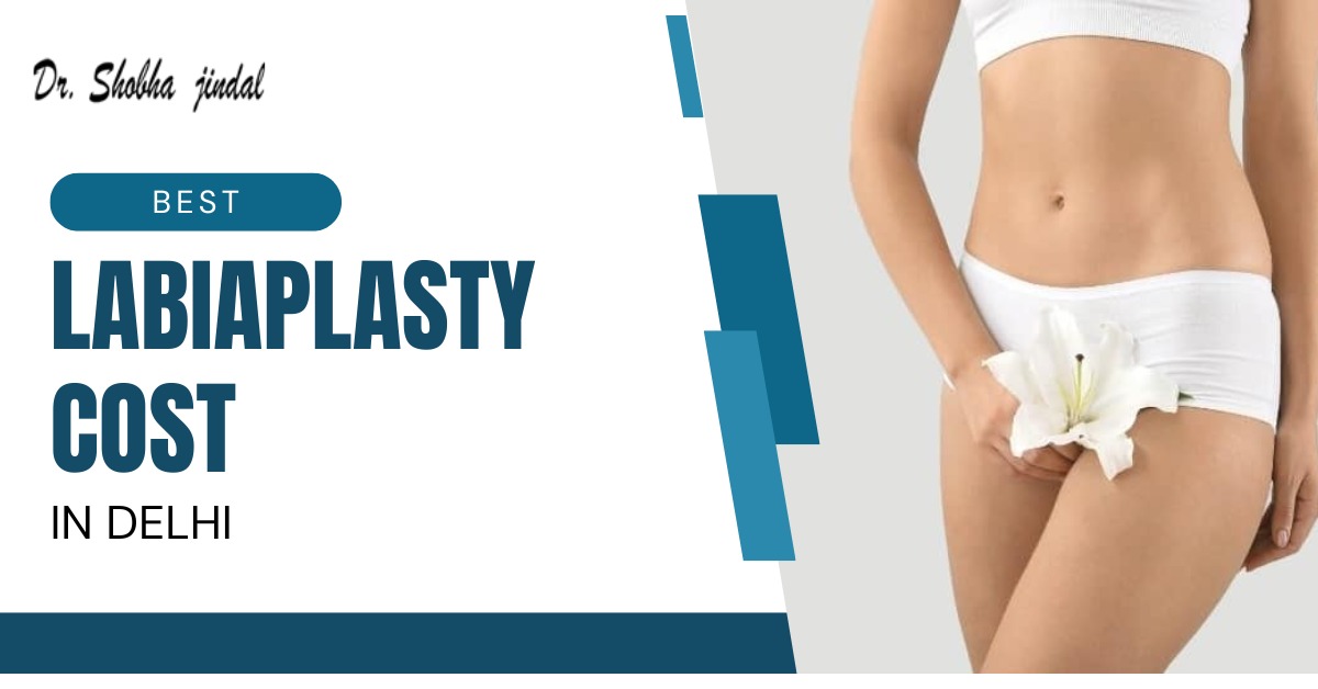 Best Labiaplasty cost in Delhi