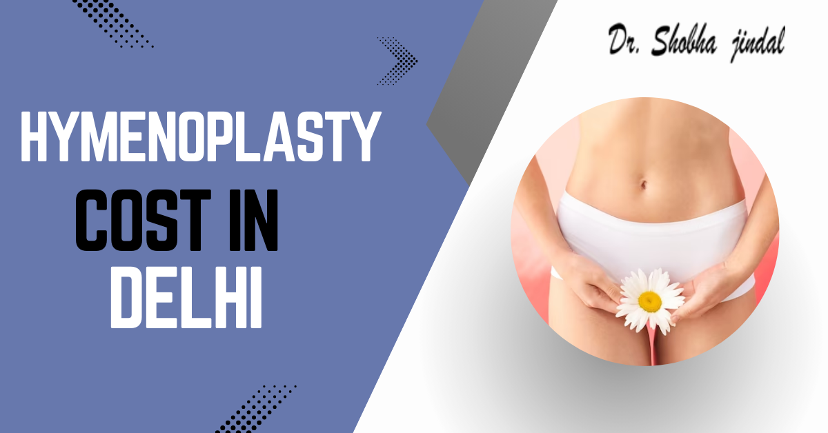 Hymenoplasty Cost in Delhi