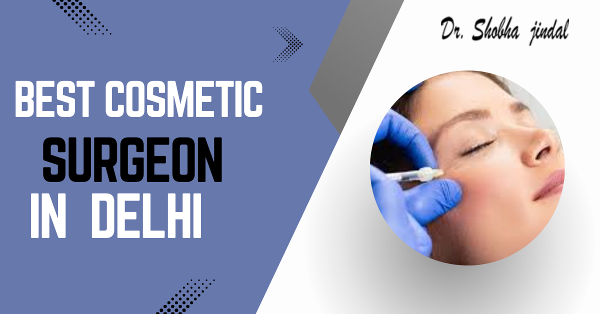 Best Cosmetic Surgeon in Delhi
